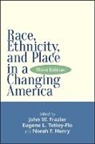 John W. Frazier, John W Frazier, John W. Frazier, Norah F Henry, Norah F. Henry, Eugene L Tettey-Fio... - Race, Ethnicity, and Place in a Changing America