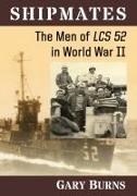 Gary Burns - Shipmates The Men of LCS 52 in World War II