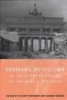 Stuart Taberner, Karina Berger, Stuart Taberner - Germans as Victims in the Literary Fiction of the Berlin Republic