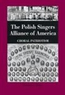 Stanislaus A. Blejwas - The Polish Singers Alliance of America 1888-1998: Choral Patriotism