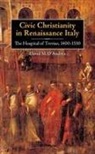David M. D`andrea, David D'Andrea, David (Royalty Account) D'Andrea, David M. D'Andrea - Civic Christianity in Renaissance Italy: The Hospital of Treviso, 1400-1530
