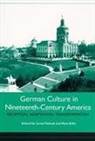 Eric Ames, Matt Erlin, Claudia Liebrand, Lynne Tatlock, Gerhard Weiss, Matt Erlin... - German Culture in Nineteenth-Century America
