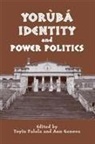 Abolade Adeniji, Charles Temitop Adeyanju, Funso Afolayan, Toyin Falola, Ann Genova, Ann O`hear... - Yoruba Identity and Power Politics