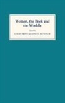 Lesley Smith, Lesley Smith, Jane H M Taylor, Jane H. Taylor, Jane H. M. Taylor - Women, the Book, and the Worldly
