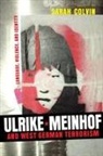 Sarah Colvin - Ulrike Meinhof and West German Terrorism