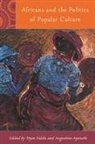Arinpe Gbekelol Adejumo, Augustine Agwuele, Antoinette Tidj Alou, Toyin Falola, Celeste A. Fisher, Asonzeh Ukah... - Africans and the Politics of Popular Culture
