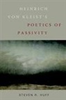 Steven R. Huff, Steven R. (Author) Huff - Heinrich Von Kleist's Poetics of Passivity