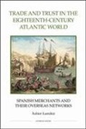 Xabier Lamikiz - Trade and Trust in the Eighteenth-Century Atlantic World