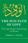 William C. Chittick, Maulana Jalal Al-Din Rumi - The Sufi Path of Love