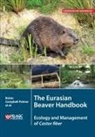 Ruairidh Campbell, Roisin Campbell-Palmer, Helen Dickinson, Simon Girling, Derek Gow, John Gurnell... - The Eurasian Beaver Handbook