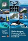 Jane Gardiner, Erica Morrin, Ian Todd, Victoria Todd - Marine Mammal Observer and Passive Acoustic Monitoring Handbook