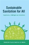 Petra Bongartz, Naomi Vernon, Petra Bongartz, John Fox, Naomi Vernon - Sustainable Sanitation for All: Experiences, Challenges and Innovations