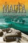 DAVID WRAGG, David Wragg - Malta: The Last Great Siege 1940-194.