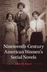 Dale M. Bauer, Dale M. (University of Illinois) Bauer - Nineteenth-Century American Women''s Serial Novels
