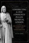 David Harry - Constructing a Civic Community in Late Medieval London
