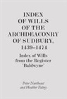 Heather Falvey, Peter Northeast, Heather Falvey, Peter Northeast - Index of Wills of the Archdeaconry of Sudbury, 1439-1474