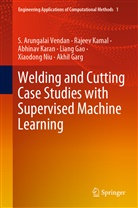 Liang Gao, Akhil Garg, Rajee Kamal, Rajeev Kamal, Abhinav Karan, Abhinav e Karan... - Welding and Cutting Case Studies with Supervised Machine Learning