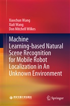 Xial Wang, Xiali Wang, Xiaochu Wang, Xiaochun Wang, Don Mitchell Wilkes - Machine Learning-based Natural Scene Recognition for Mobile Robot Localization in An Unknown Environment