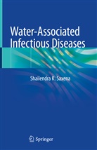 Shailendra Saxena, Shailendr K Saxena, Shailendra K Saxena, Shailendra Saxena, Shailendra K. Saxena - Water-Associated Infectious Diseases
