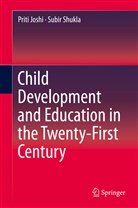 Prit Joshi, Priti Joshi, Subir Shukla - Child Development and Education in the Twenty-First Century