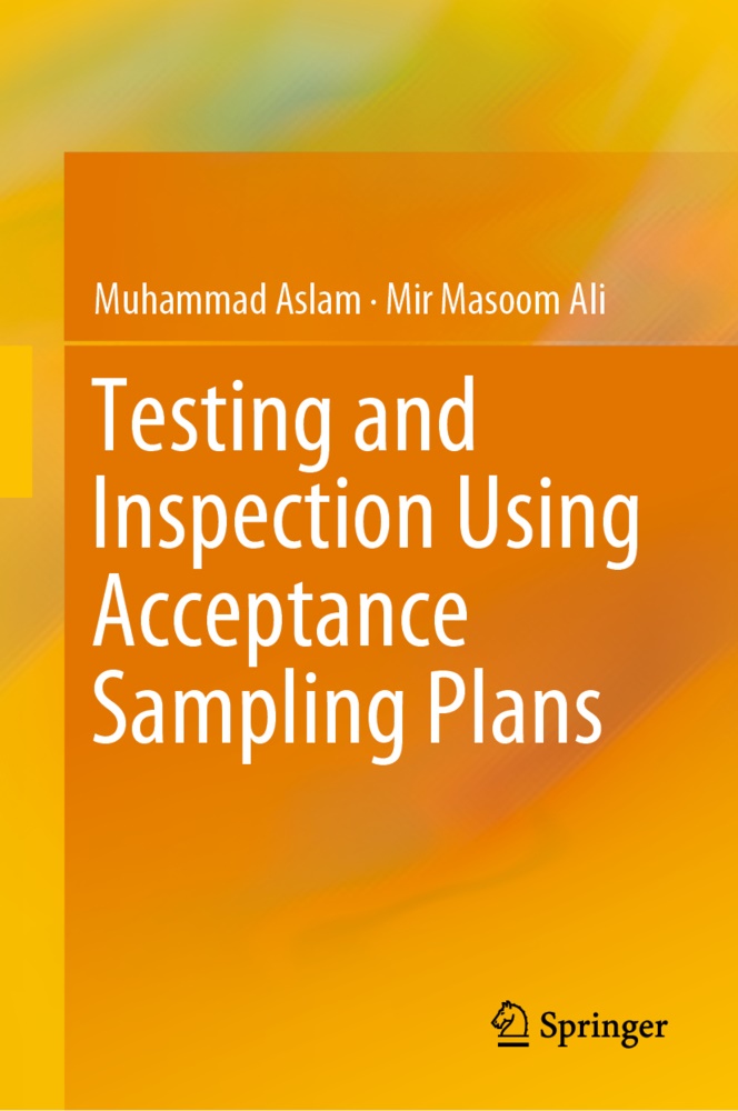 Mir Masoom Ali, Muhamma Aslam, Muhammad Aslam - Testing and Inspection Using Acceptance Sampling Plans