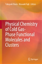 Takayuk Ebata, Takayuki Ebata, Fujii, Fujii, Masaaki Fujii - Physical Chemistry of Cold Gas-Phase Functional Molecules and Clusters