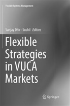 Sanja Dhir, Sanjay Dhir, Sushi, Sushil, Sushil - Flexible Strategies in VUCA Markets