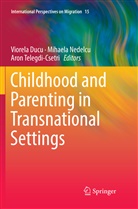 Viorela Ducu, Mihael Nedelcu, Mihaela Nedelcu, Aron Telegdi-Csetri - Childhood and Parenting in Transnational Settings