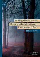 Lynne Pearce - Mobility, Memory and the Lifecourse in Twentieth-Century Literature and Culture