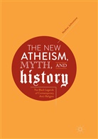 Nathan Johnstone - The New Atheism, Myth, and History
