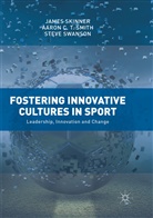 Jame Skinner, James Skinner, Aaron C Smith, Aaron C T Smith, Aaron C. T. Smith, Steve Swanson - Fostering Innovative Cultures in Sport