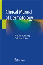Christine S Ahn, Christine S. Ahn, William Huang, William W Huang, William W. Huang - Clinical Manual of Dermatology