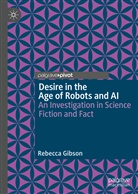 REBECCA GIBSON - Desire in the Age of Robots and AI
