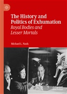 Michael L Nash, Michael L. Nash - The History and Politics of Exhumation