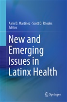 Airí D Martínez, Airín D Martínez, D Rhodes, D Rhodes, Airín D. Martínez, Scott D. Rhodes - New and Emerging Issues in Latinx Health