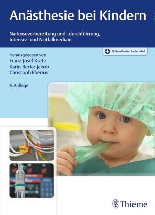 Kari Becke-Jakob, Karin Becke-Jakob, Christoph Eberius, Franz-Josef Kretz - Anästhesie bei Kindern - Narkosevorbereitung und -durchführung, Intensiv- und Notfallmedizin. Plus Online-Version in der eRef