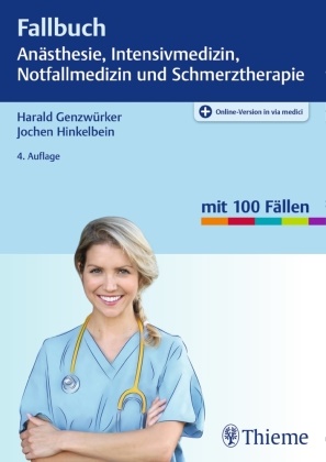 Haral Genzwürker, Harald Genzwürker, Jochen Hinkelbein - Fallbuch Anästhesie, Intensivmedizin und Notfallmedizin Mit 100 Fällen. Plus Online-Version in der eRef