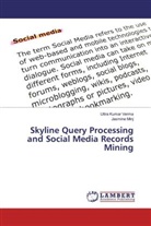 Uttr Kumar Verma, Uttra Kumar Verma, Jasmine Minj - Skyline Query Processing and Social Media Records Mining