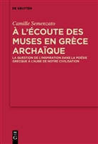 Camille Semenzato - A l'écoute des Muses en Grèce archaïque