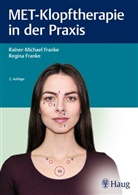 Rainer-Michae Franke, Rainer-Michael Franke, Regina Franke - MET-Klopftherapie in der Praxis