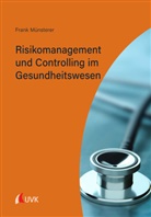 Frank Münsterer - Risikomanagement und Controlling im Gesundheitswesen