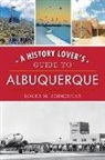 Roger M. Zimmerman - A History Lover's Guide to Albuquerque