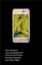 Maxwell, Richar Maxwell, Richard Maxwell, Richard Miller Maxwell, Toby Miller, Toby (University of California at Riverside) Miller... - How Green Is Your Smartphone?