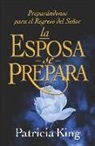 Patricia King - La Esposa se Prepara: Preparándonos para el Regreso del Señor