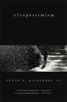Frank Wilderson, Frank B. Wilderson, Frank B. (University of California Wilderson, Frank Wilderson III - Afropessimism