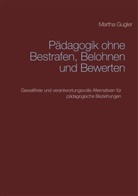 Martha Gugler - Pädagogik ohne bestrafen, belohnen und bewerten