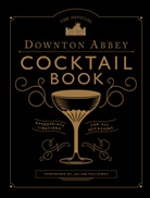 Lou Bustamante, Julian Fellowes, Annie Gray - The Official Downton Abbey Cocktail Book