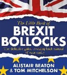 Alistair Beaton, Alistair Mitchelson Beaton, Beaton Alistair, Tom Mitchelson, Mitchelson Tom - The Little Book of Brexit Bollocks