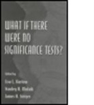 Lisa L. Harlow, Harlow Lisa L., Stanley A. Mulaik, James H. Steiger, Steiger James H. - What If There Were No Significance Tests?
