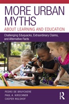 Pedro De Bruyckere, Pedro De Kirschner Bruyckere, Pedro De Bruyckere, Pedro Kirschner De Bruyckere, Casper Hulshof, Paul A. Kirschner... - More Urban Myths About Learning and Education